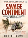 Savage Continent (eBook): Europe in the Aftermath of World War II